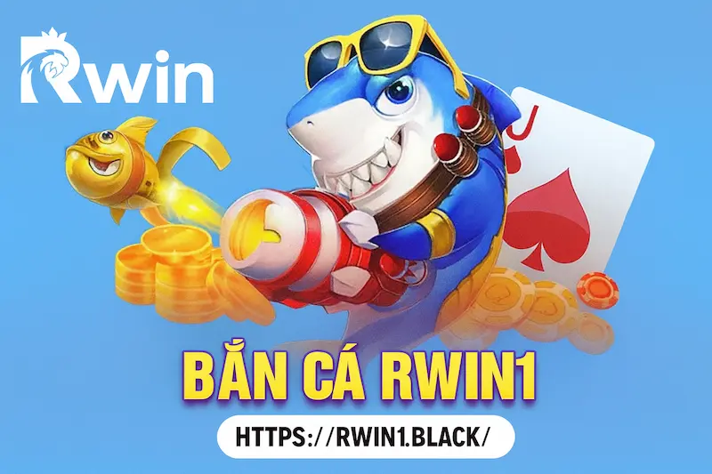 Bắn Cá RWIN1 – Sảnh Game Săn Thưởng
