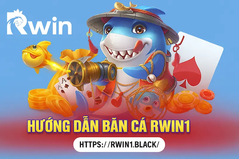 Hướng dẫn tham gia Bắn Cá RWIN1