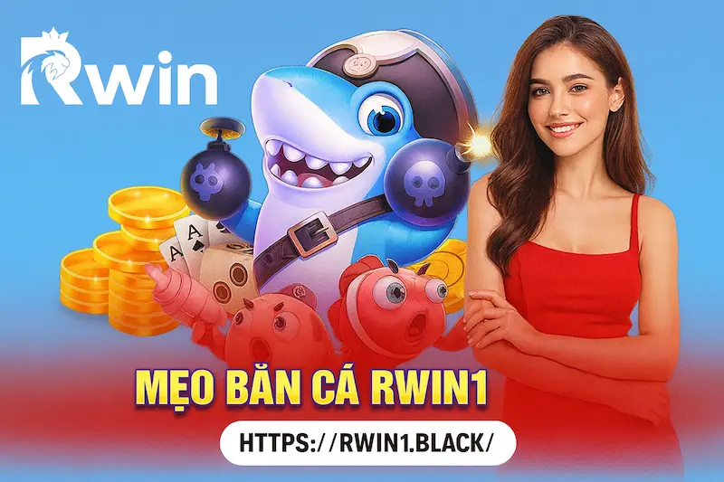 Mẹo chơi Bắn Cá RWIN1